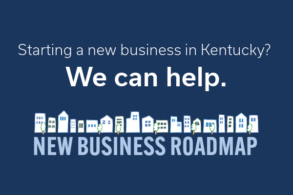 Starting a buisness in Kentucky? We can help. New Business Roadmap.